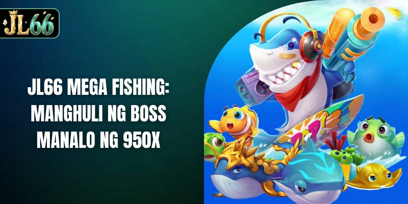 JL66 mega fishing